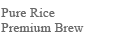 Pure Rice Premium Brew